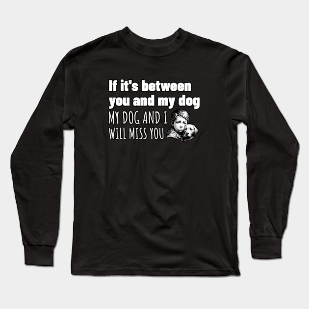 You or my dog, easy choice Long Sleeve T-Shirt by Spark of Geniuz